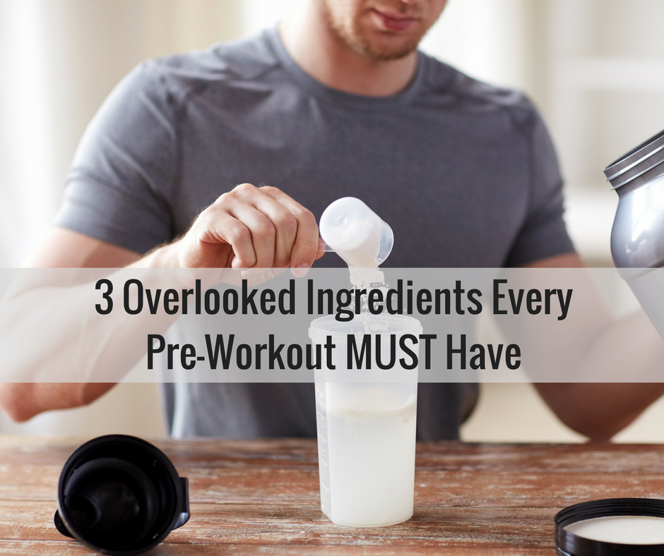 3 Overlooked Ingredients Every Pre-Workout MUST Have