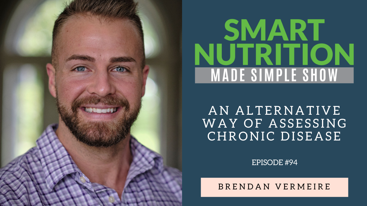 An Alternative Way of Assessing Chronic Disease with Brendan Vermeire [Podcast Episode #94]