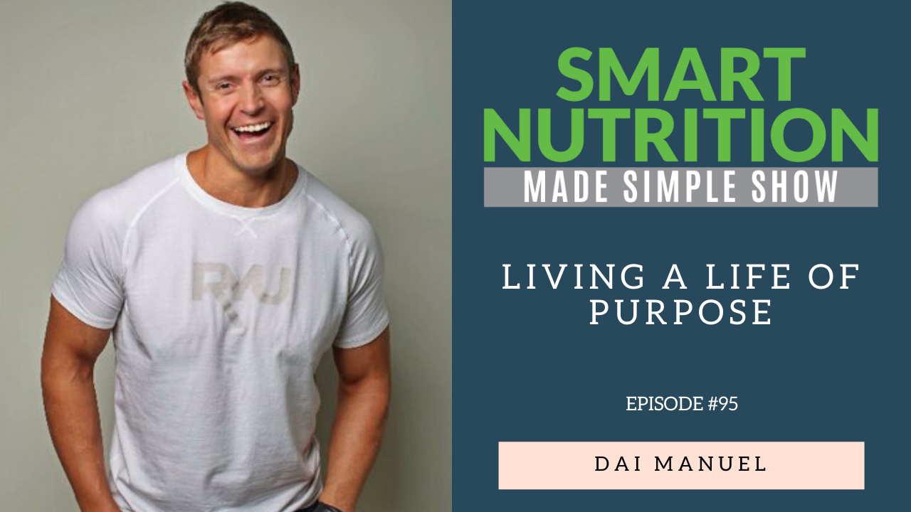 Living a Life of Purpose with Dai Manuel [Podcast Episode #95]