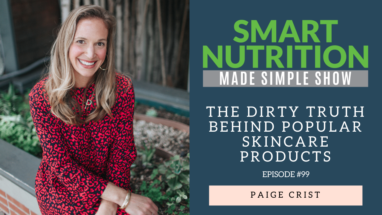 The Dirty Truth Behind Popular Skincare Products with Paige Crist [Podcast Episode #99]
