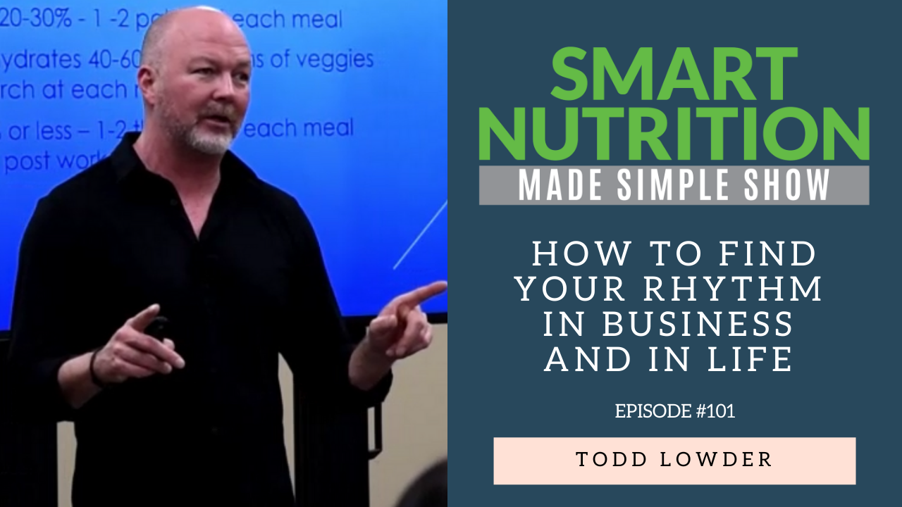 How to Find Your Rhythm in Business and in Life with Todd Lowder [Podcast Episode #101]
