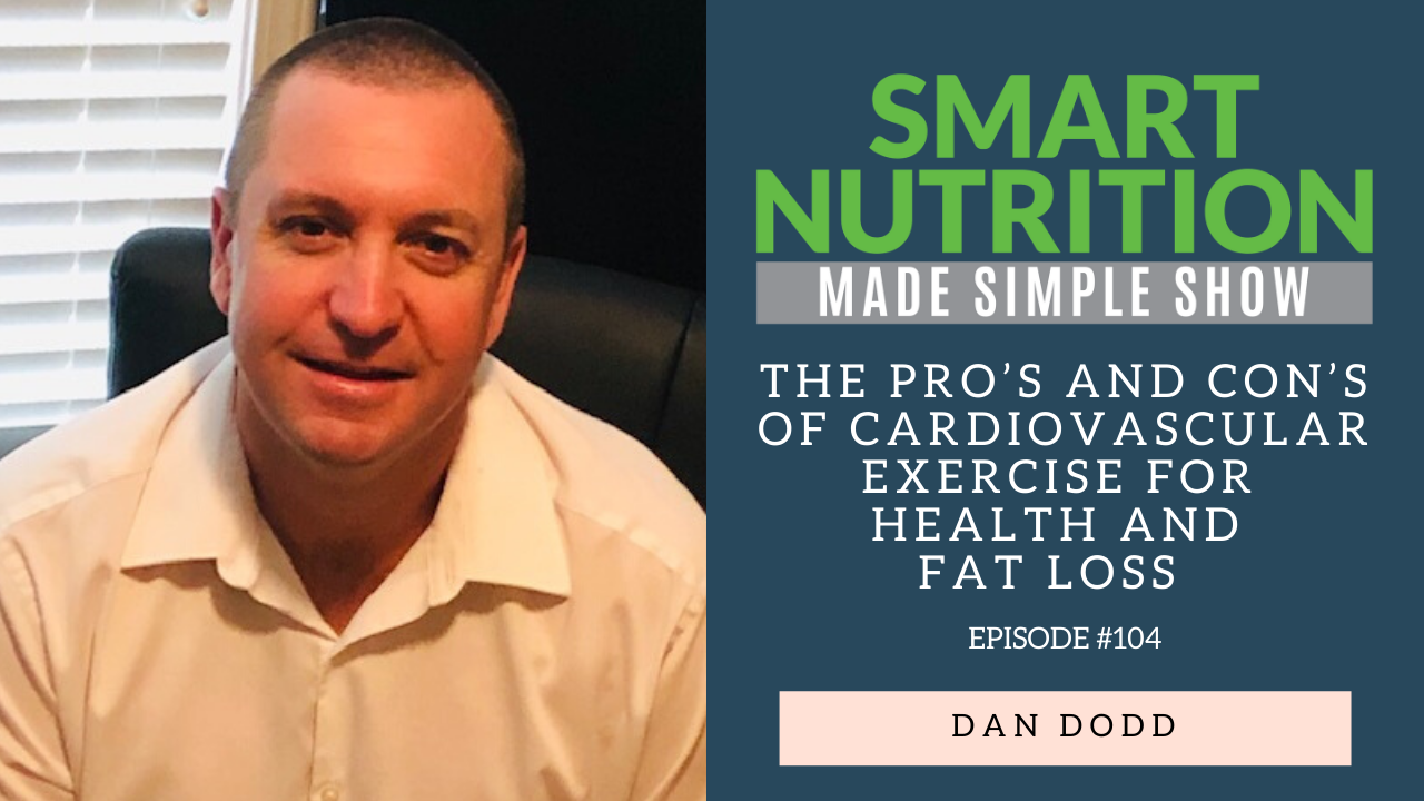The Pro’s and Con’s of Cardiovascular Exercise for Health and Fat Loss with Exercise Physiologist Dan Dodd, PhD [Podcast Episode #104]